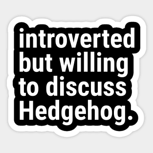 introverted but willing to discuss HEDGEHOG Sticker